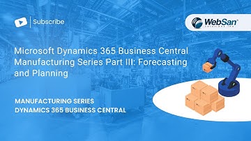Microsoft Dynamics 365 Business Central Manufacturing Series Part III:  Forecasting and Planning