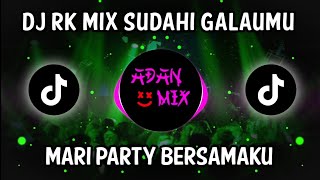DJ RK MIX || SUDAHI GALAUMU AYO PARTY BERSAMAKU