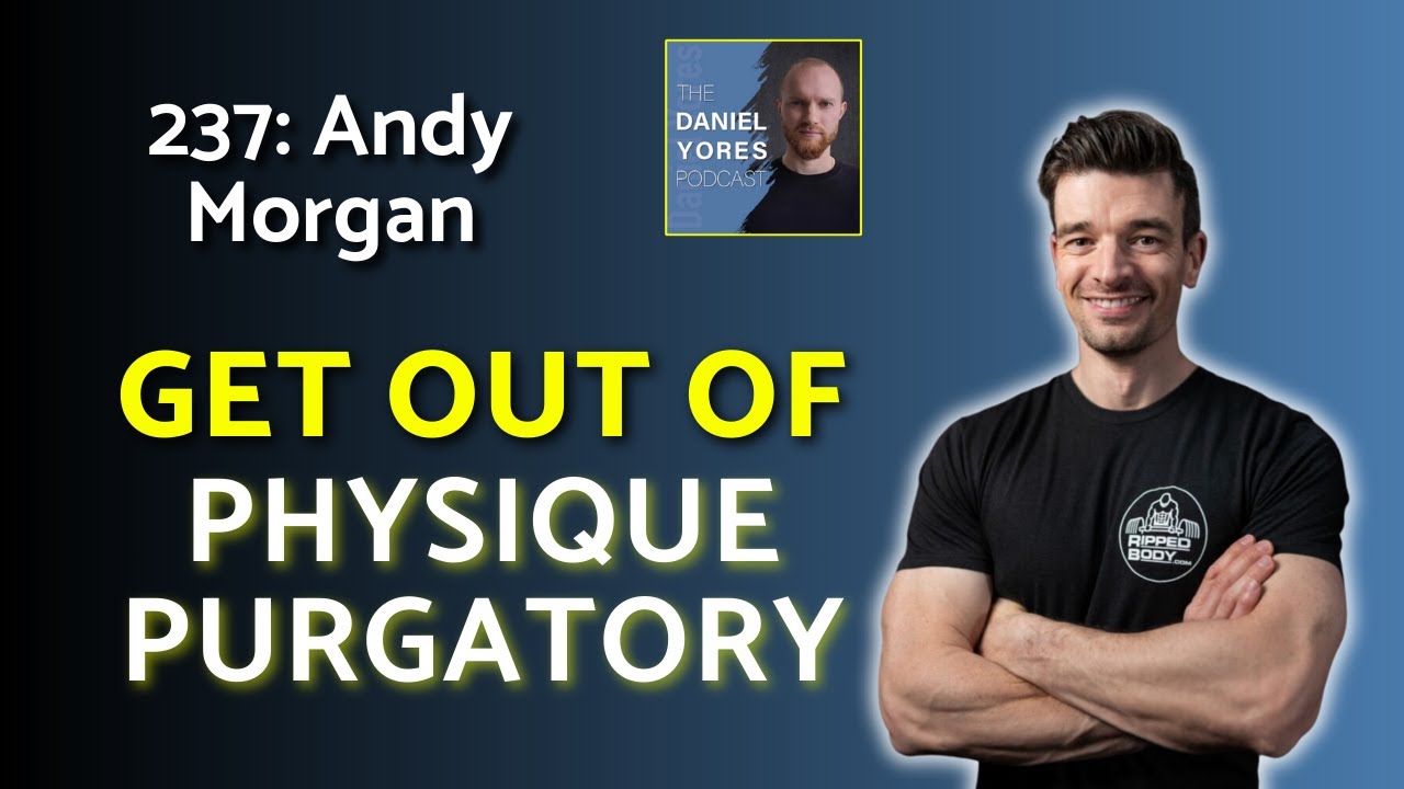 237: Andy Morgan - Go from Physique Purgatory to Ripped Body