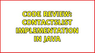Code Review: ContactsList implementation in Java (2 Solutions!!)