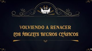 Volviendo a Renacer - LOS ÁNGELES NEGROS CLÁSICOS (Ex-Ángeles Negros Originales) [VIDEO LETRA]