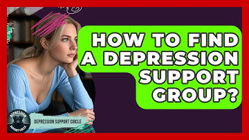 How To Find A Depression Support Group? - Depression Support Circle
