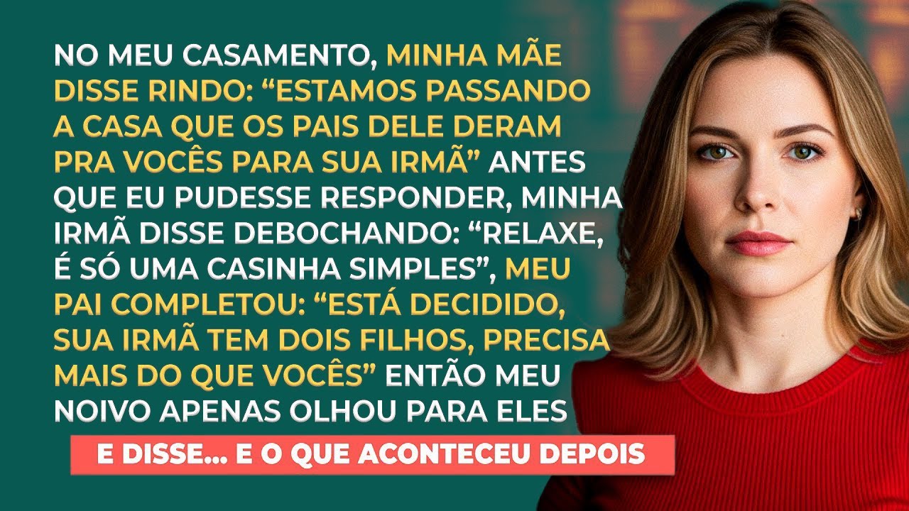 No meu casamento, mamãe disse rindo; “Estamos passando a casa que os pais dele te deram para'