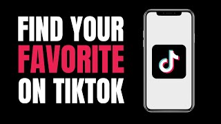 How to Find your Favorites on Tiktok (2023)