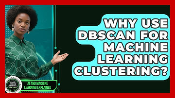 Why Use DBSCAN For Machine Learning Clustering? - AI and Machine Learning Explained