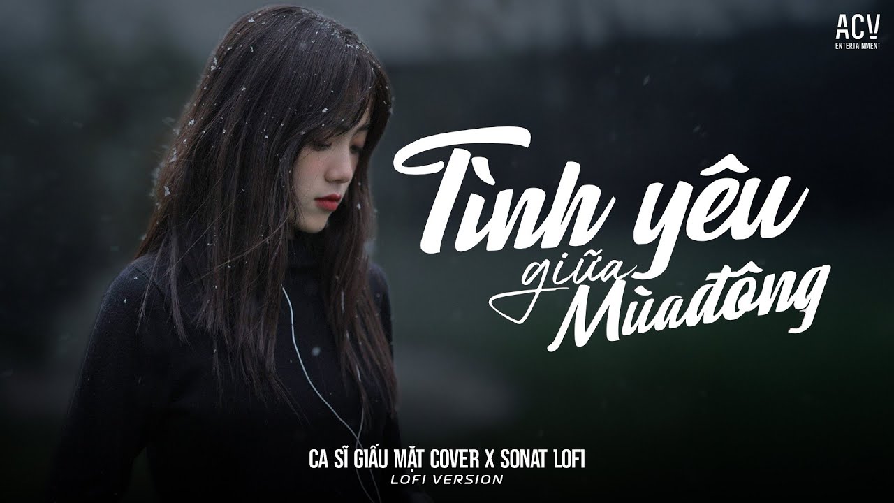 Tình Yêu Giữa Mùa Đông (Lofi Bản Nam) - Ca Sĩ Giấu Mặt Cover ft. SONAT Lofi | Bản Cover Chuẩn TikTok