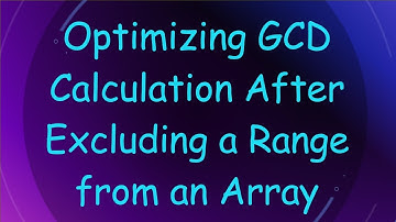 Optimizing GCD Calculation After Excluding a Range from an Array