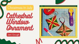 Cathedral Window Ornament 2 Ways// Sewing with Jeni//Christmas in July//Jeni Gough