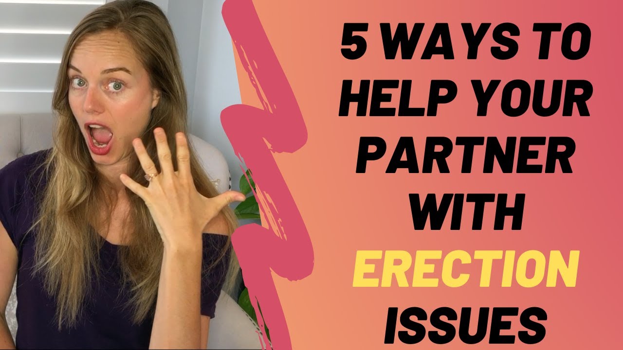 Ways To Help Your Partner With Erection Issues Youtube