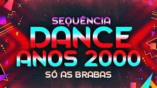 SET DANCE ANOS 2000 SÓ AS BRABAS (MIXAGENS DJ