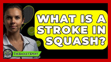 What Is A Stroke In Squash? - The Racket Xpert