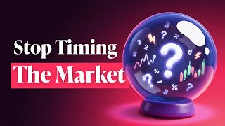 Why The Perfect Time To Invest Never Comes