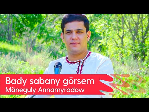 Maneguly Annamyradow - Bady sabany gorsem | 2023