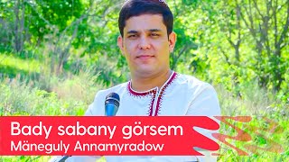 Maneguly Annamyradow - Bady sabany gorsem | 2023