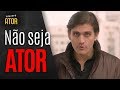 NÃO SEJA ATOR OU ATRIZ! | Projeto Ator 149