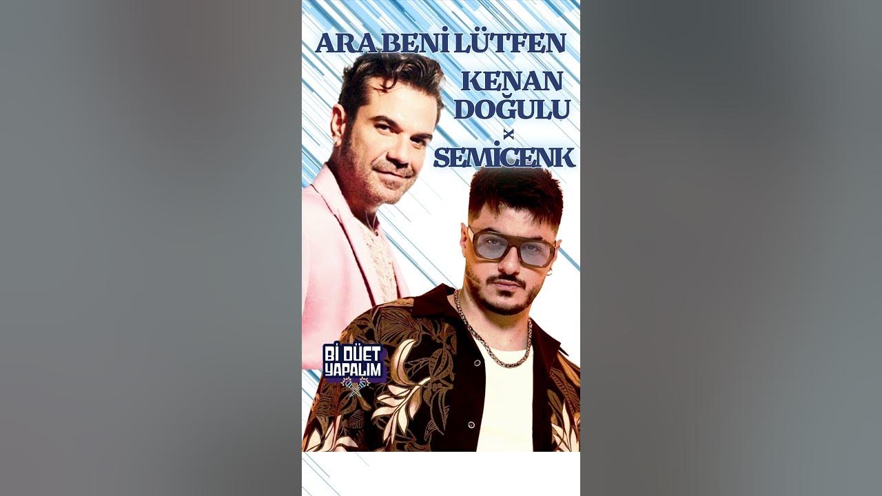 KENAN DOĞULU & SEMİCENK - ARA BENİ LÜTFEN