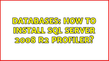 Databases: How to install SQL Server 2008 R2 Profiler? (5 Solutions!!)