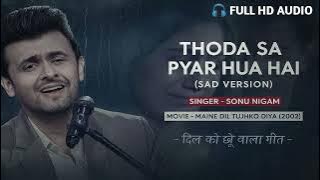 Thoda Sa Pyar Hua Hai Sad Version | Sonu Nigam | Maine Dil Tujhko Diya 2002 | Heart Touching  Song 🎶