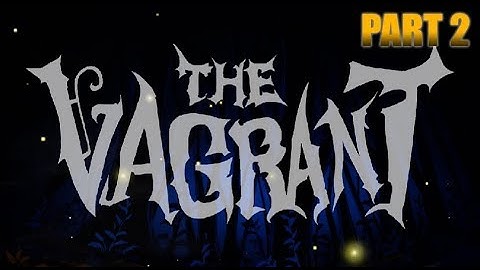 The Vagrant - Gameplay Part 2