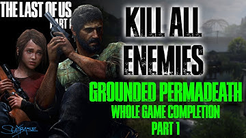 Grounded Permadeath KILL ALL (Whole Game) - The Last of Us Part I [Part I]