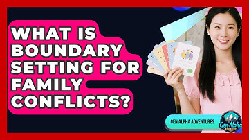 What Is Boundary Setting For Family Conflicts? - Gen Alpha Adventures