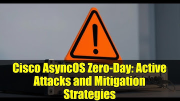 Cisco AsyncOS Zero-Day: Active Attacks and Mitigation Strategies