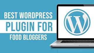 Best Worpdress Plugins for Food Bloggers (2024)