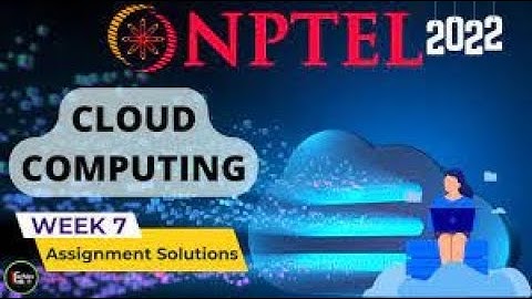 NPTEL Cloud Computing WEEK 7 Quiz Assignment Solutions and Answer | Swayam July 2022 | IIT Kharagpur