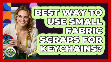 Best Way To Use Small Fabric Scraps For Keychains?