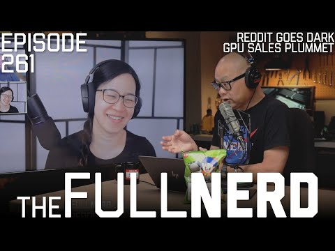 Reddit Goes Dark, GPU Sales Plummet & More | The Full Nerd ep. 261