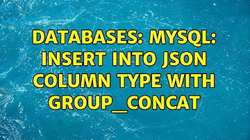 Databases: Mysql: Insert into JSON column type with GROUP_CONCAT (3 Solutions!!)
