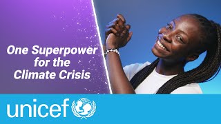 One Superpower To Solve The Climate Crisis | Unicef