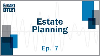 Estate Planning | Ep. 7 | THE BOGART EFFECT: A Wealthy Wisdom Podcast