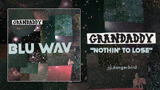 Grandaddy - "Nothin' to Lose" (Audio)