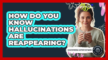 How Do You Know Hallucinations Are Reappearing?