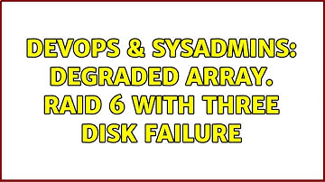 DevOps & SysAdmins: Degraded Array. RAID 6 with three disk failure (7 Solutions!!)