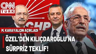 Murat Karayalçın Açıkladı: Özgür Özel, Kılıçdaroğlu'na \