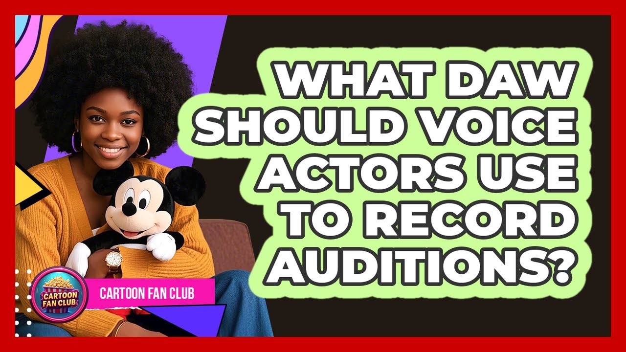 What DAW Should Voice Actors Use To Record Auditions? - Cartoon Fan Club
