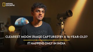 Clearest Moon Image Captured By a 16YearOld? | It Happens Only in India | National Geographic