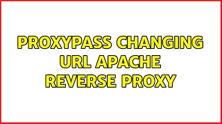 Proxypass changing URL Apache Reverse Proxy (2 Solutions!!)