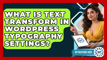 What Is Text Transform In WordPress Typography Settings? - WP Solutions Guru