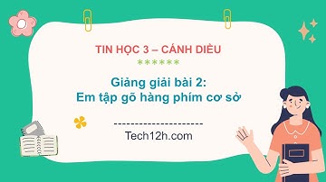 Giảng bài 2 ( Chủ đề A3): Em tập gõ hàng phím cơ sở | Tin học 3 Cánh diều