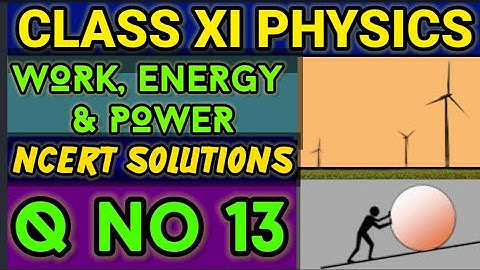 NCERT Solutions Q No 13 Work Energy &Power Class XI Physics  #classxiphysics ‎⁨@ganticoaching-135⁩  