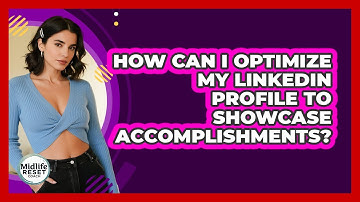 How Can I Optimize My LinkedIn Profile To Showcase Accomplishments? - Midlife Reset Coach