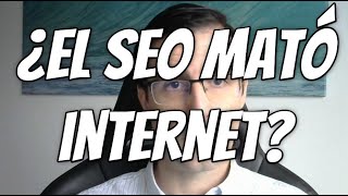 ¿El SEO mató internet? ¿Internet ha muerto?