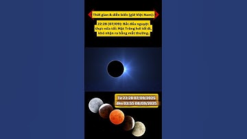 ngắm nguyệt thực toàn phần tại Việt Nam 08/09/2025