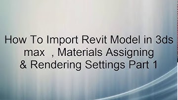 How To Import Revit Model in 3ds max  Materials Assigning  & Rendering Settings Part 1