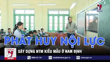 Phát huy nội lực xây dựng NTM kiểu mẫu ở Nam Định - VNEWS