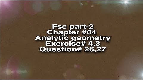 Fsc part-2 ||CH#04 || Analytic geometry|| Exercise # 4.3|| Question #26, 27