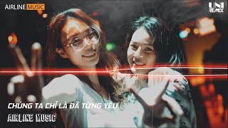 CHÚNG TA CHỈ LÀ ĐÃ TỪNG YÊU REMIX MỆT NONSTOP VINAHOUSE DJ 2021, Nhạc Trẻ Remix Hay Nhất Hiện Tại